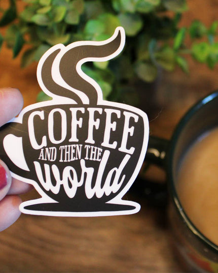 Coffee And Then The World Sticker