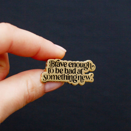 Enamel Pin - Brave Enough....