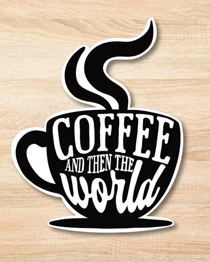 Coffee And Then The World Sticker