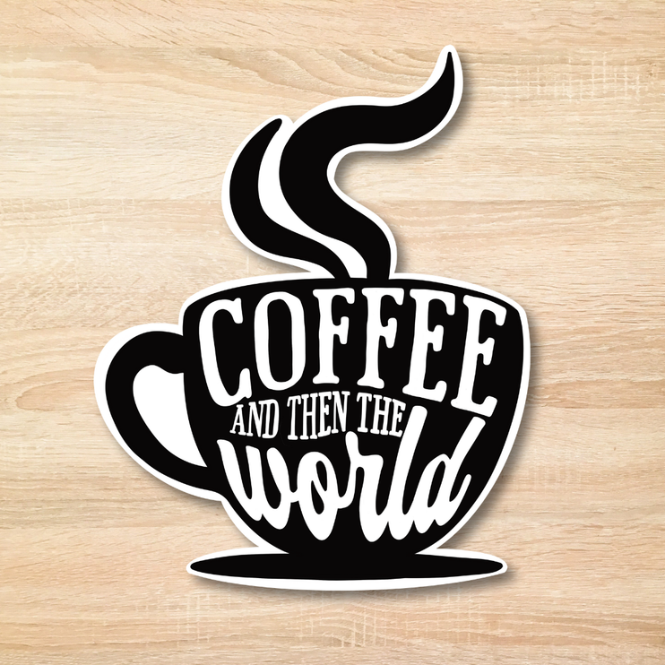Coffee And Then The World Sticker