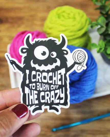 I Crochet To Burn Off The Crazy Sticker